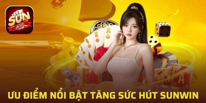 Các ưu điểm nổi bật góp phần gia tăng sức hút cho Sunwin 2026